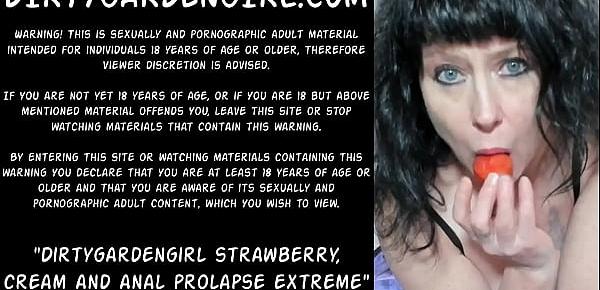  Dirtygardengirl strawberry, cream and anal prolapse extreme